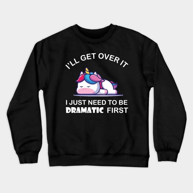 I Just Need To Be Dramatic Unicorn Crewneck Sweatshirt by Stellar21